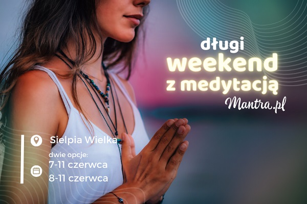 Weekend z medytacją w Sielpi Wielkiej 7 - 11 czerwca 2023r