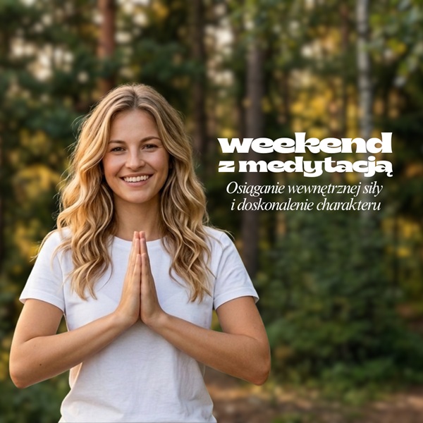 Weekend z medytacją - Borzymy, 4 - 7 czerwca 2026