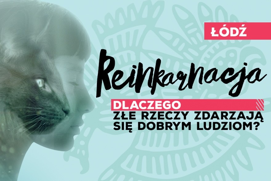 Reinkarnacja. Dlaczego złe rzeczy zdarzają się dobrym ludziom?