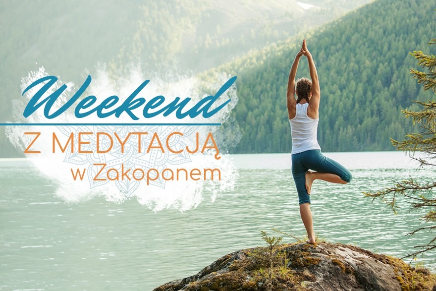 Weekend z Medytacją - Zakopane Weekend z Medytacją - Zakopane