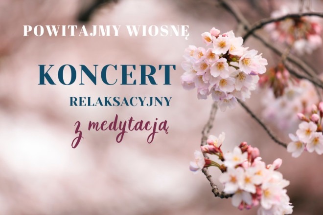 Wiosenny koncert relaksacyjny z medytacją