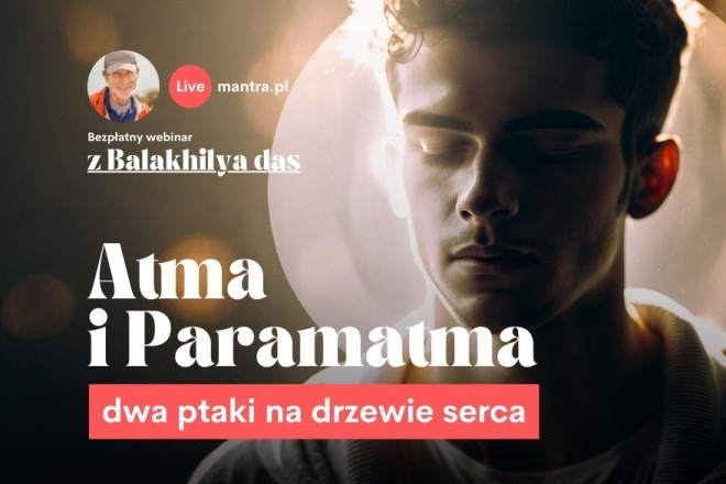 LIVE z Balakhilya das: Atma i Paramatma - dwa ptaki na drzewie serca