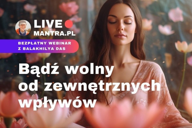 LIVE z Balakhilya das: Bądź wolny od zewnętrznych wpływów