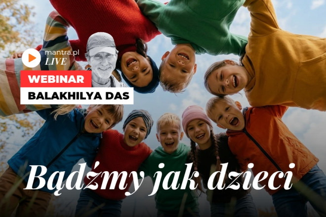 LIVE z Balakhilya das: Bądźmy jak dzieci