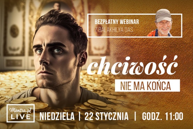 LIVE z Balakhilya das: Chciwość nie ma końca