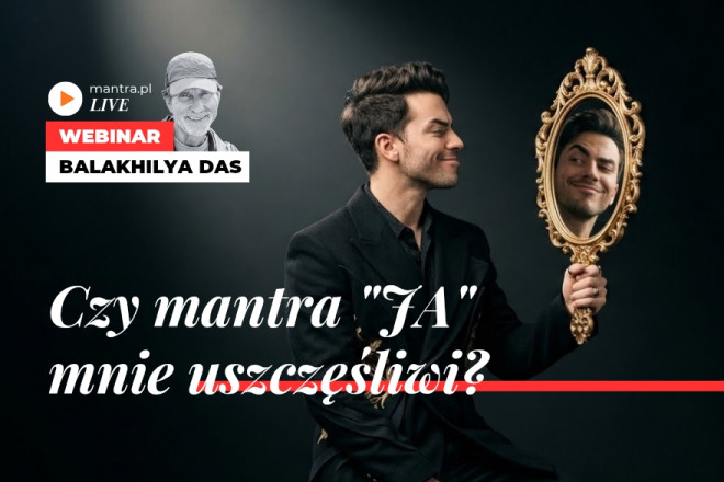 LIVE z Balakhilya das: Czy mantra "JA" mnie uszczęśliwi