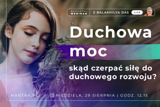 LIVE z Balakhilya das: Duchowa moc. Skąd czerpać siłę do duchowego rozwoju?