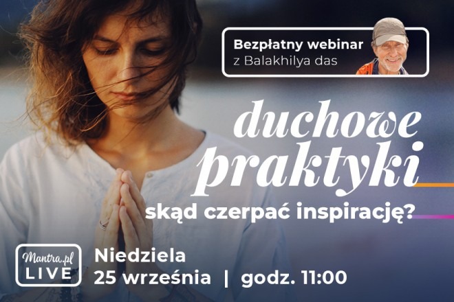 LIVE z Balakhilya das: Duchowe praktyki - skąd czerpać inspirację