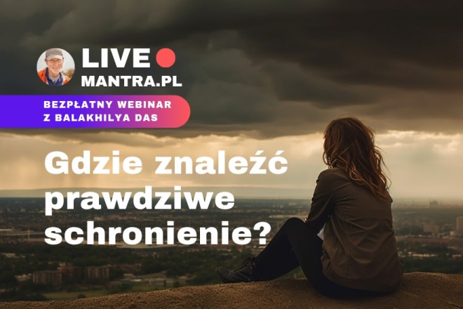 LIVE z Balakhilya das: Gdzie znaleźć prawdziwe schronienie?