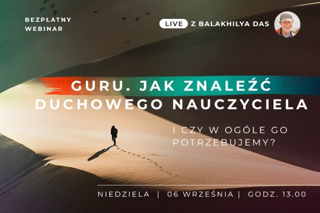 LIVE z Balakhilya das: Guru. Jak znaleźć duchowego nauczyciela i czy w ogóle go potrzebujemy?