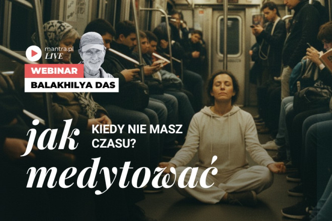 LIVE z Balakhilya das: Jak medytować, kiedy nie masz czasu?