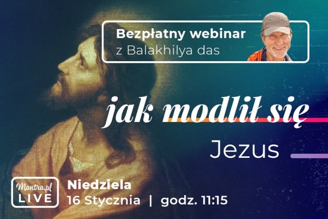 LIVE z Balakhilya das: Jak modlił się Jezus?