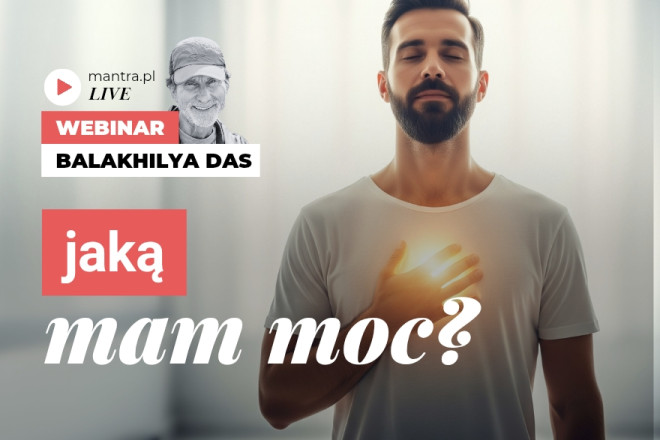 LIVE z Balakhilya das: Jaką mam moc?