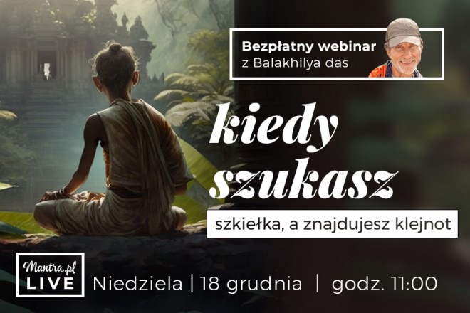 LIVE z Balakhilya das: Kiedy szukasz szkiełka, a znajdujesz klejnot. Historia Dhruva Maharaj