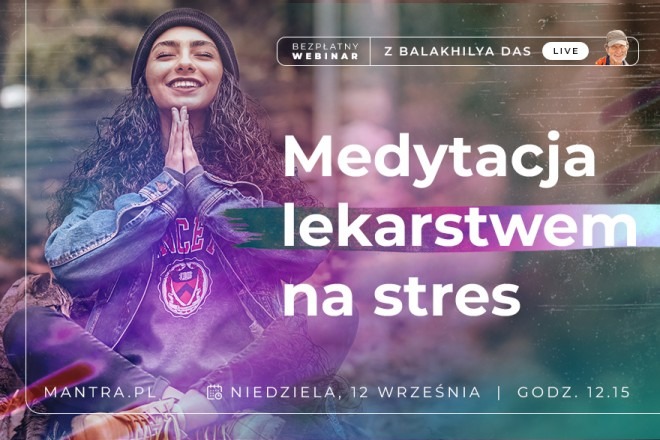 LIVE z Balakhilya das: Medytacja - lekarstwem na stres