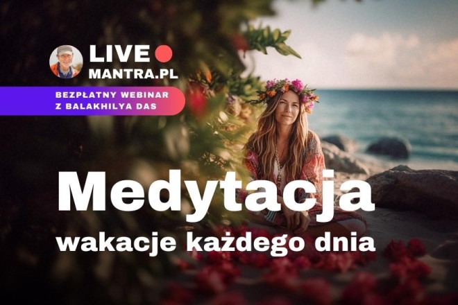 LIVE z Balakhilya das: Medytacja. Wakacje każdego dnia