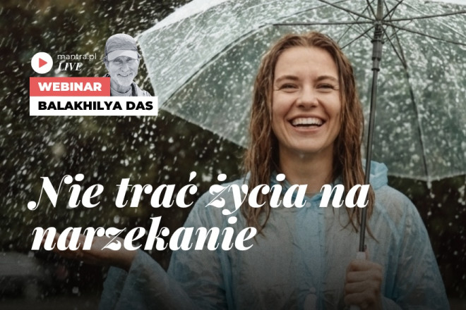 LIVE z Balakhilya das: Nie trać życia na narzekanie
