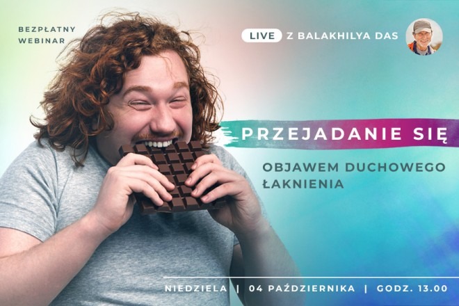 LIVE z Balakhilya das: Przejadanie się objawem duchowego łaknienia