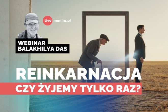 LIVE z Balakhilya das: Reinkarnacja. Czy żyjemy tylko raz?