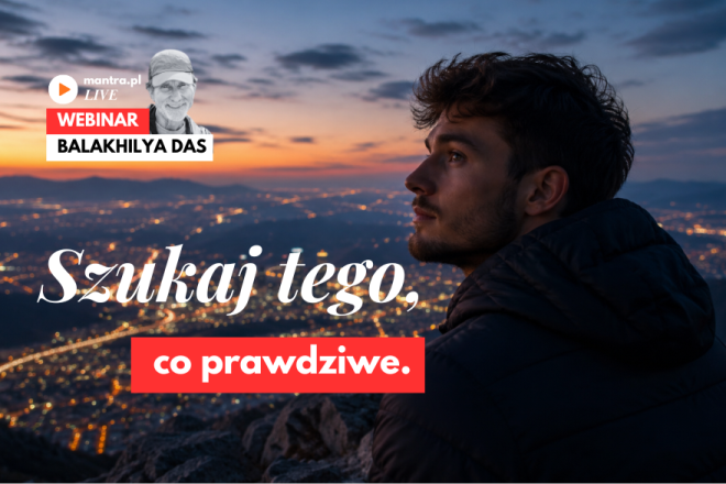 LIVE z Balakhilya das: Szukaj tego co prawdziwe