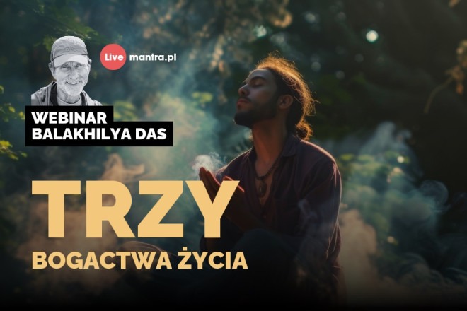 LIVE z Balakhilya das: Trzy bogactwa życia