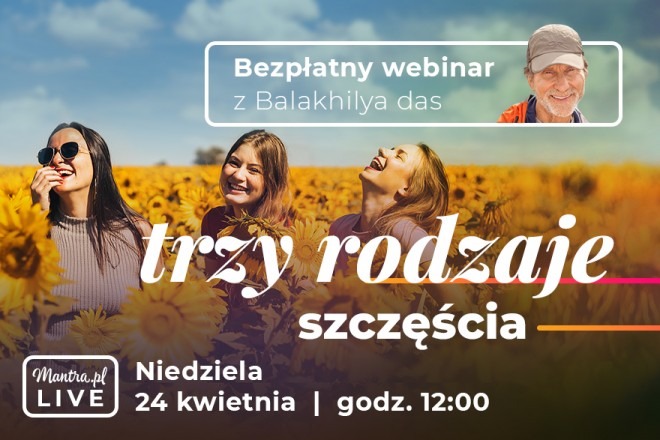 LIVE z Balakhilya das: Trzy rodzaje szczęścia