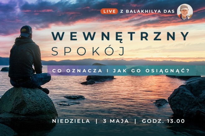 LIVE z Balakhilya das: Wewnętrzny spokój. Czym jest i jak go osiągnąć?