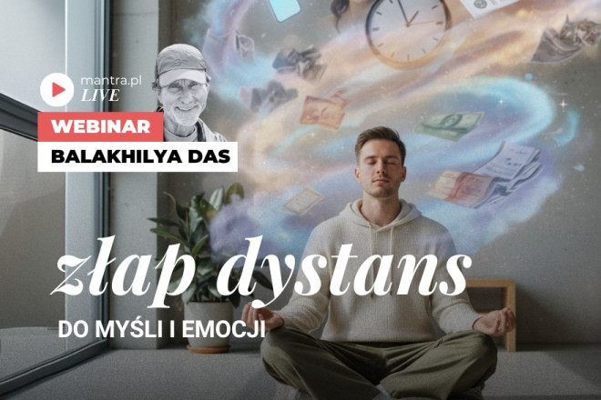 LIVE z Balakhilya das: Złap dystans do myśli i emocji