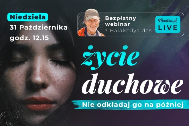 LIVE z Balakhilya das: Życie duchowe - nie odkładaj go na później