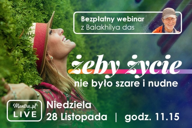 LIVE z Balakhilya das: Co zrobić, żeby życie nie było szare i nudne