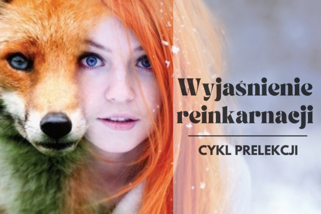 Wyjaśnienie Reinkarnacji - cykl prelekcji