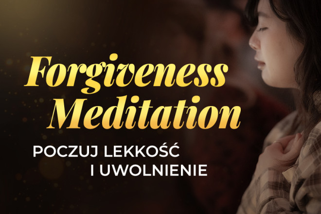 Forgiveness Meditation – Medytacja przebaczenia