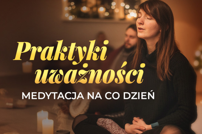 Praktyki uważności – medytacja na co dzień