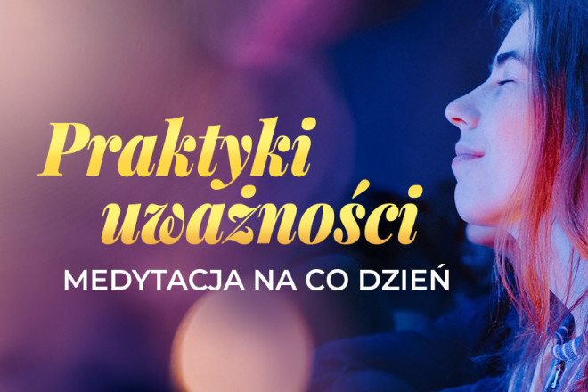 Praktyki uważności – medytacja na co dzień
