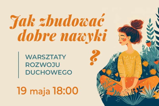 Warsztaty duchowego rozwoju - Jak zbudować dobre nawyki