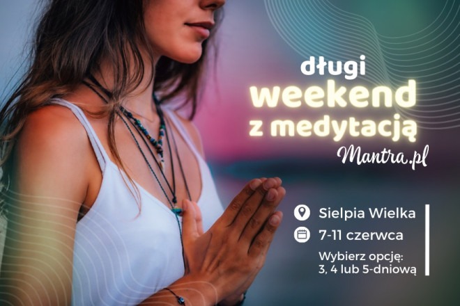 Weekend z Medytacją - czerwiec 2023 w Sielpii Wielkiej