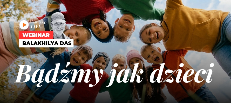 LIVE z Balakhilya das: Bądźmy jak dzieci