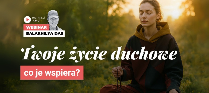 LIVE z Balakhilya das: Co wspiera twoje życie duchowe?