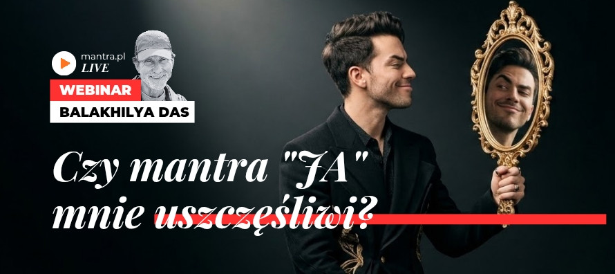 LIVE z Balakhilya das: Czy mantra "JA" mnie uszczęśliwi