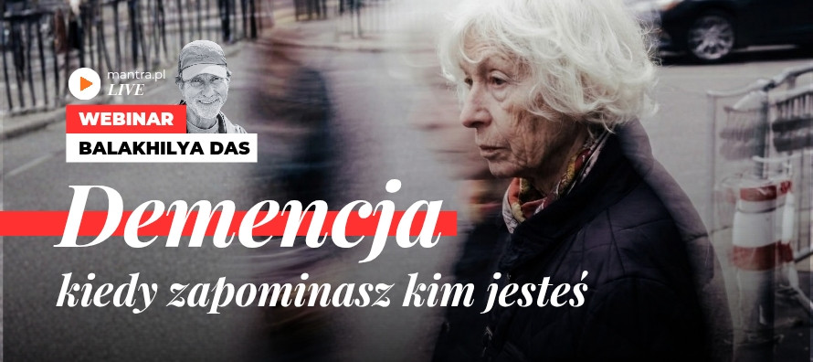 LIVE z Balakhilya das: Demencja. Kiedy zapominasz kim jesteś
