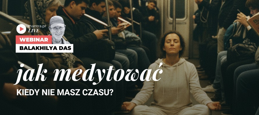 LIVE z Balakhilya das: Jak medytować, kiedy nie masz czasu?