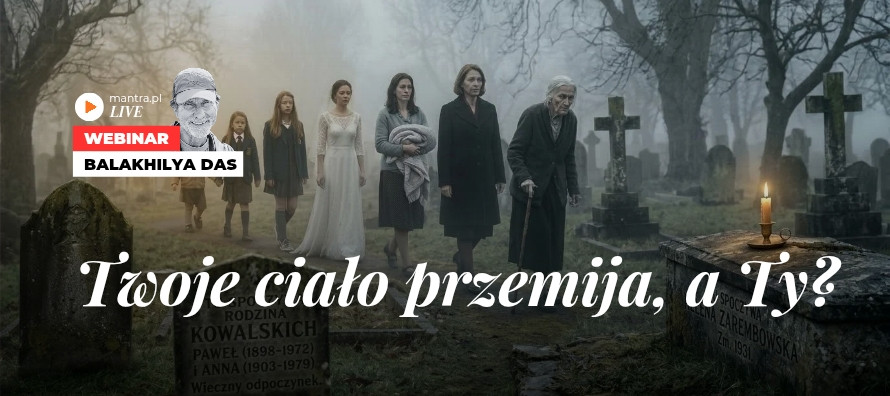 LIVE z Balakhilya das: Twoje ciało przemija a Ty?