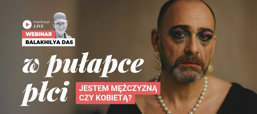 LIVE z Balakhilya das: Jestem mężczyzną czy kobietą? W pułapce płci