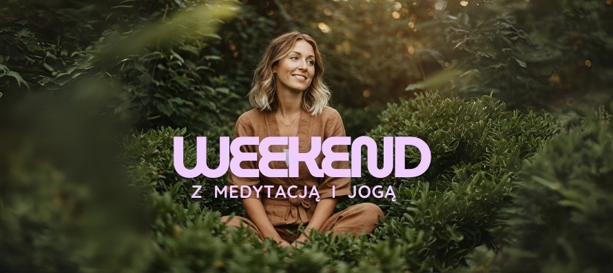 Weekend z medytacją - Sielpia Wielka, 6 - 8 czerwca 2025